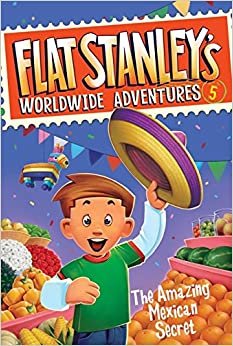 The Amazing Mexican Secret (Flat Stanley's Worldwide Adventures)