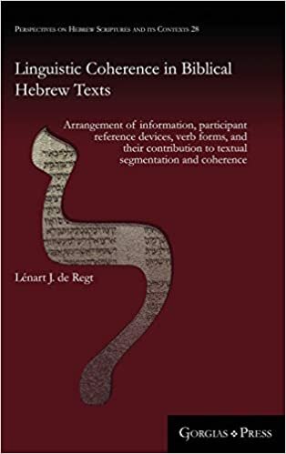 Linguistic Coherence in Biblical Hebrew Texts: Arrangement of information, participant reference devices, verb forms, and their contribution to ... on Hebrew Scriptures and its Contexts)