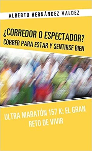 Corredor O Espectador? Correr Para Estar y Sentirse Bien: Ultra Maraton 157 K: El Gran Reto de Vivir
