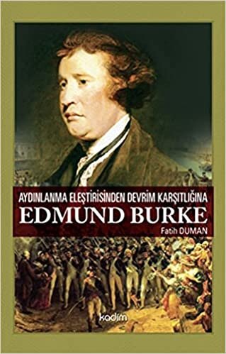 Edmund Burke - Aydınlanma Eleştirisinden Devrim Karşıtlığına
