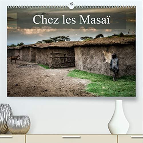 Chez les Masaï (Premium, hochwertiger DIN A2 Wandkalender 2021, Kunstdruck in Hochglanz): Une petite visite chez les Masaï (Calendrier mensuel, 14 Pages ) (CALVENDO Places)