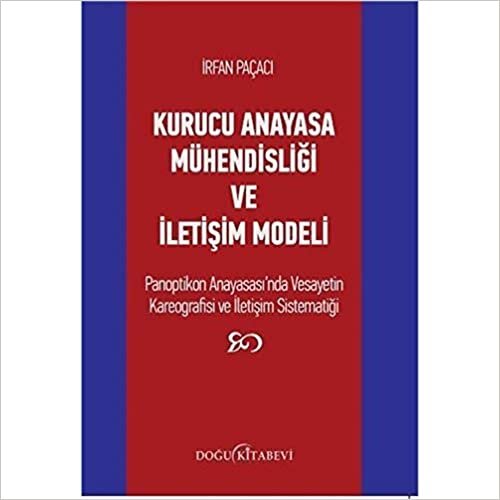 Kurucu Anayasa Mühendisliği ve İletişim Modeli: Panoptikon Anayasası'nda Vesayetin Kereografisi ve İletişim Sistematiği