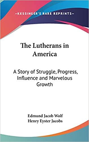 The Lutherans In America: A Story Of Struggle, Progress, Influence And Marvelous Growth