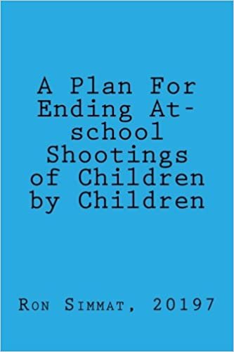 A Plan For Ending At-school Shootings of Children by Children