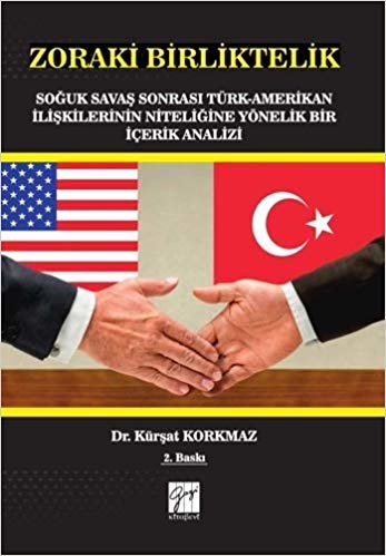 Zoraki Birliktelik: Soğuk Savaş Sonrası Türk-Amerikan İlişkilerinin Niteliğine Yönelik Bir İçerik Analizi