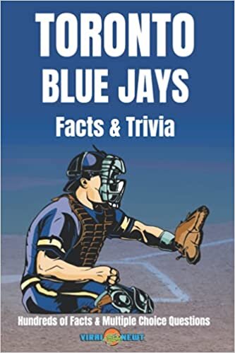 Toronto Blue Jays Facts & Trivia: Hundreds of Facts and Multiple Choice Questions