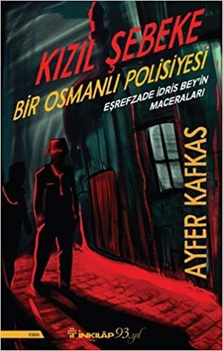 Kızıl Şebeke - Bir Osmanlı Polisiyesi: Eşrefzade İdris Bey'in Maceraları