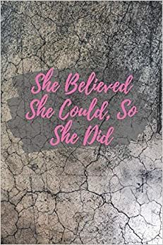 She Believed She Could, So She Did: Journal With Inspirational Quote Cover And Quotes Inside On Every Page