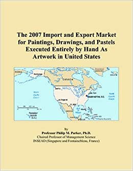 The 2007 Import and Export Market for Paintings, Drawings, and Pastels Executed Entirely by Hand As Artwork in United States