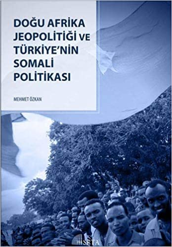 Doğu Afrika Jeopolitiği ve Türkiye'nin Somali Politikası