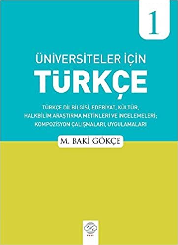 Üniversiteler İçin Türkçe - 1: Türkçe Dilbilgisi, Edebiyat, Kültür, Halkbilim Araştırma Metinleri ve İncelemeleri, Kompozisyon Çalışmaları, Uygulamaları indir