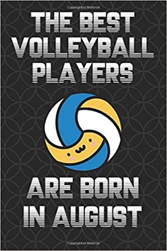 The Best Volleyball Players Are Born In August Journal Notebook: Volleyball Notebook for kids, Volleyball Journal for Girls & Boys Birthday Volleyball ... in August (110 Pages, Blank, Lined, 6 x 9)