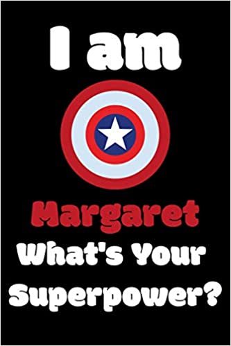 I am Margaret What's Your Superpower?: 473 Pages Blank Lined Notebook Inspirational And Motivational Journal Gift For Chaplain 6 x 9 Inches Birthday And Christmas Gift For Friends, Family