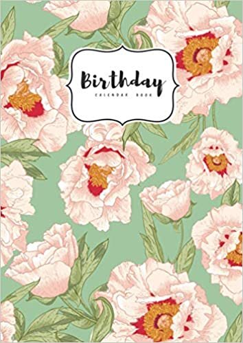 Birthday Calendar Book: A4 Important Date Notebook | Large Print | Monthly Index Labels | Beautiful Gentle Peony Flower Design Green