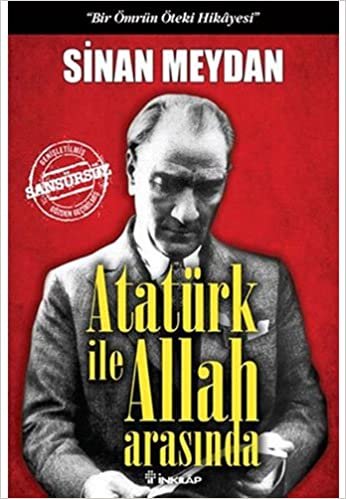 Atatürk ile Allah Arasında: "Bir Ömrün Öteki Hikayesi" indir