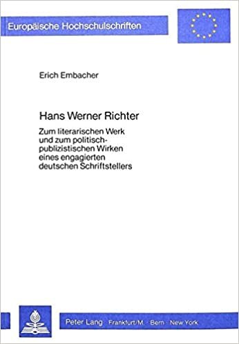 Hans Werner Richter: Zum literarischen Werk und zum politisch-publizistischen Wirken eines engagierten deutschen Schriftstellers (Europäische ... Langue et littérature allemandes, Band 825)
