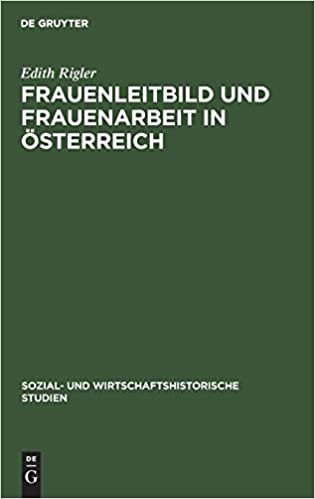 Frauenleitbild und Frauenarbeit in OEsterreich (Sozial- Und Wirtschaftshistorische Studien)