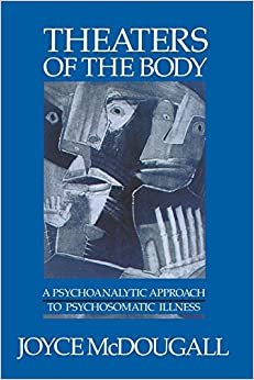 Theaters of the Body: A Psychoanalytic Approach to Psychosomatic Illness indir