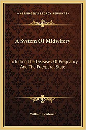 A System Of Midwifery: Including The Diseases Of Pregnancy And The Puerperal State