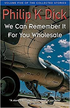 We Can Remember It For You Wholesale (Collected Short Stories of Philip K. Dick) indir