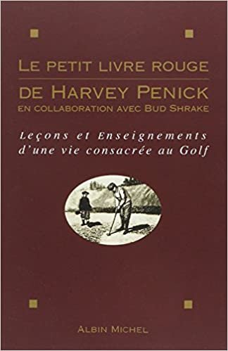 Le Petit Livre Rouge de Harvey Penick: Leçons et enseignements d'une vie consacrée au golf (Voyages - Reportages - Expeditions - Sports)