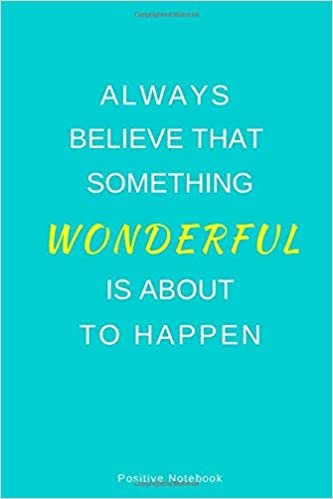 Always Believe That Something Wonderful Is About To Happen: Notebook With Motivational Quotes, Inspirational Journal Blank Pages, Positive Quotes, ... Blank Pages, Diary (110 Pages, Blank, 6 x 9)