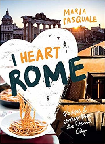 I Heart Rome: Recipes & Stories from the Eternal City