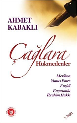 Çağlara Hükmedenler: Mevlana, Yunus Emre, Fuzuli, Erzurumlu, İbrahim Hakkı