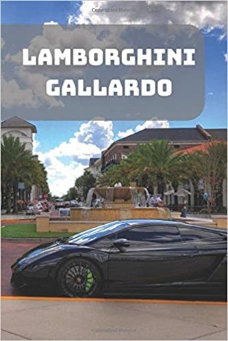 LAMBORGHINI GALLARDO: A Motivational Notebook Series for Car Fanatics: Blank journal makes a perfect gift for hardworking friend or family members ... Pages, Blank, 6 x 9) (Cars Notebooks, Band 1)