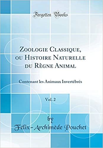 Zoologie Classique, ou Histoire Naturelle du Règne Animal, Vol. 2: Contenant les Animaux Invertébrés (Classic Reprint)