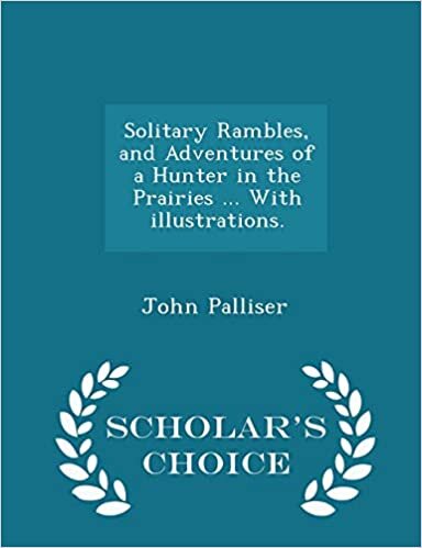 Solitary Rambles, and Adventures of a Hunter in the Prairies ... With illustrations. - Scholar's Choice Edition