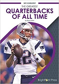 The Greatest Quarterbacks of All Time (NFL's Greatest)