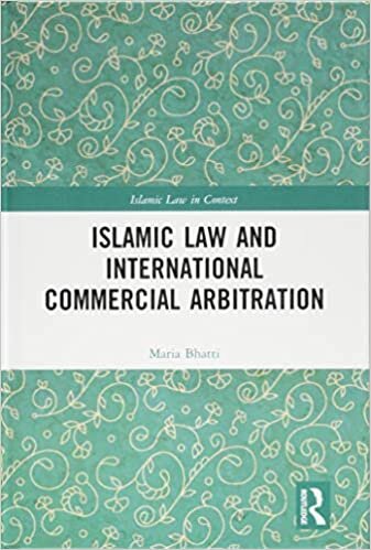 Islamic Law and International Commercial Arbitration (Islamic Law in Context)