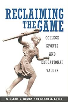 Reclaiming the Game: College Sports And Educational Values (The William G. Bowen Memorial Series In Higher Education): 40 indir