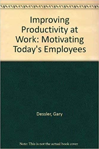 Improving Productivity at Work: Motivating Today's Employees