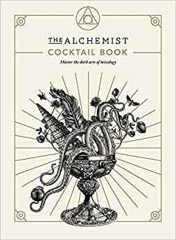 The Alchemist Cocktail Book: Master the dark arts of mixology indir