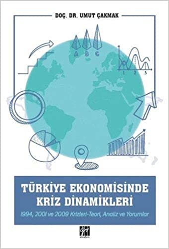 Türkiye Ekonomisinde Kriz Dinamikleri: 1994, 2001 ve 2009 Krizleri-Teori, Analiz ve Yorumlar