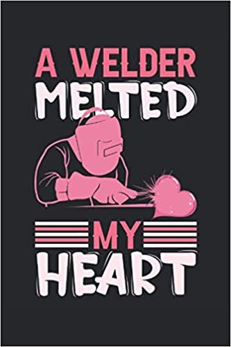 A Welder Melted My Heart: Lined Notebook Planner 120 pages 6 "x 9" (15. 24cm x 22. 86cm) gift