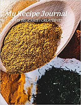 My Recipe Journal: IF ITS DELICIOUS I CREATED IT!