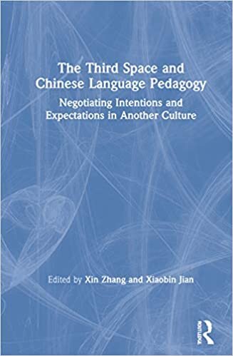 The Third Space and Chinese Language Pedagogy: Negotiating Intentions and Expectations in Another Culture