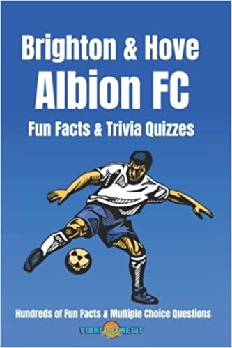 Brighton & Hove Albion FC Fun Facts & Trivia Quizzes: Hundreds of Fun Facts and Multiple Choice Questions