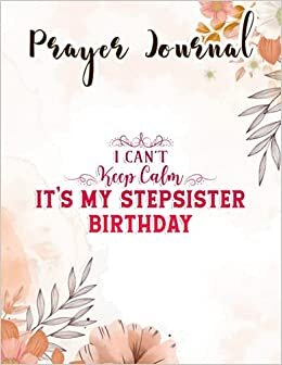 Prayer Journal I Can't Keep Calm It's My Stepsister Birthday Gift Party Art: , Yearly Devotional Journal, Devotional Calendar, Hope Waits, Sistergirl Devotions, Bible Journal