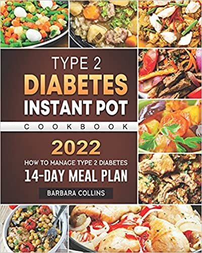 Type 2 Diabetes Instant Pot Cookbook 2022: How to Manage Type 2 Diabetes with 14-Day Meal Plan