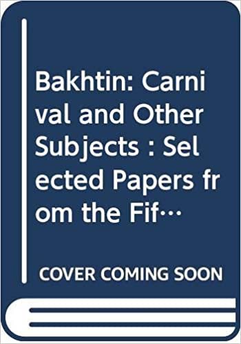 Bakhtin: Carnival and Other Subjects: Selected Papers from the Fifth International Bakhtin Conference University of Manchester, July 1991 (Critical Studies)