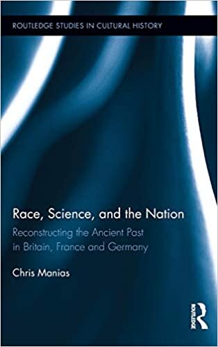 Race, Science, and the Nation: Reconstructing the Ancient Past in Britain, France and Germany (Routledge Studies in Cultural History) indir