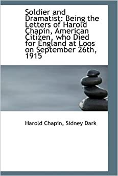 Soldier and Dramatist: Being the Letters of Harold Chapin, American Citizen, Who Died for England at indir