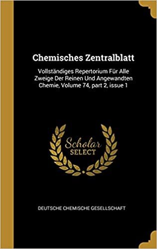 GER-CHEMISCHES ZENTRALBLATT: Vollständiges Repertorium Für Alle Zweige Der Reinen Und Angewandten Chemie, Volume 74, Part 2, Issue 1