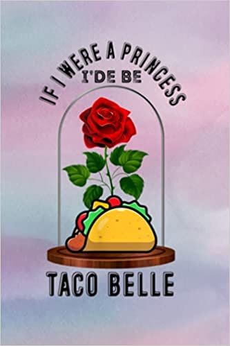 Acts Of Kindness Notebook - Funny Quote If I Were a Princess I'd Be Taco Belle Tacos Fan