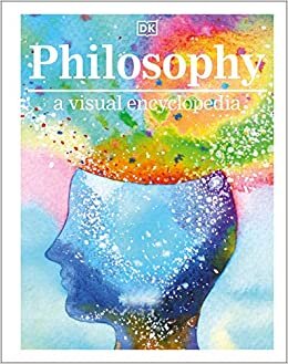 Philosophy A Visual Encyclopedia (Library Edition)