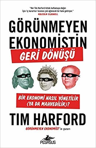 Görünmeyen Ekonomistin Geri Dönüşü: Bir Ekonomi Nasıl Yönetilir (Ya Da Mahvedilir)? indir